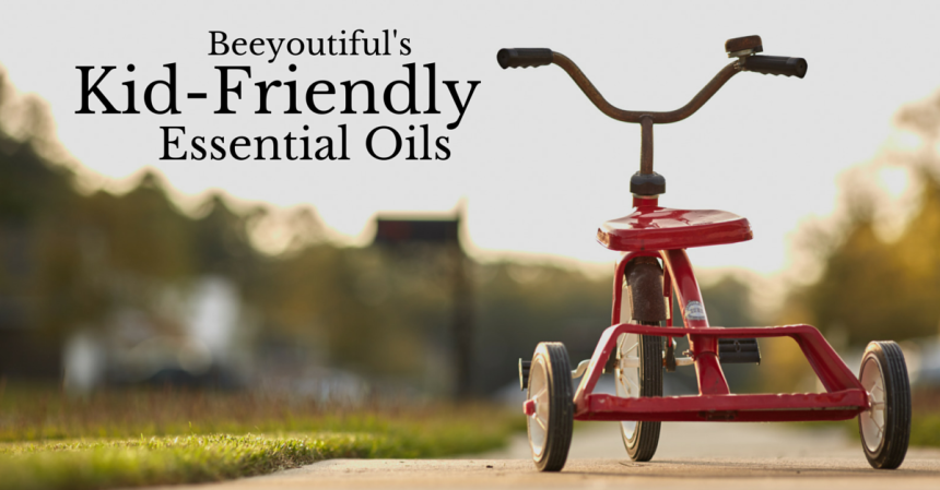 Beeyoutiful's Kid-Friendly Essential Oils