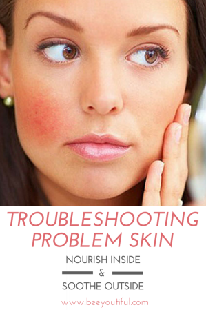 Troubleshooting Problem Skin- Nourish Inside and Soothe Outside with Beeyoutiful.com